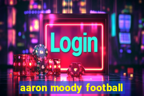 aaron moody football